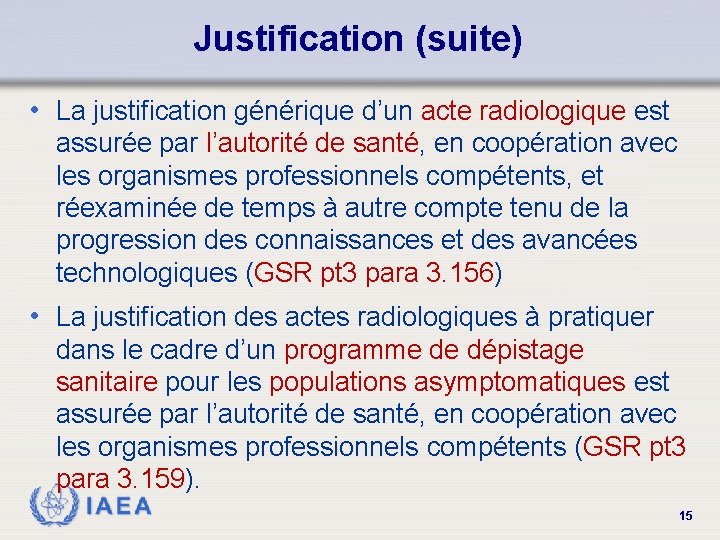 Justification (suite) • La justification générique d’un acte radiologique est assurée par l’autorité de
