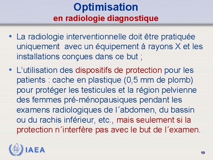 Optimisation en radiologie diagnostique • La radiologie interventionnelle doit être pratiquée uniquement avec un