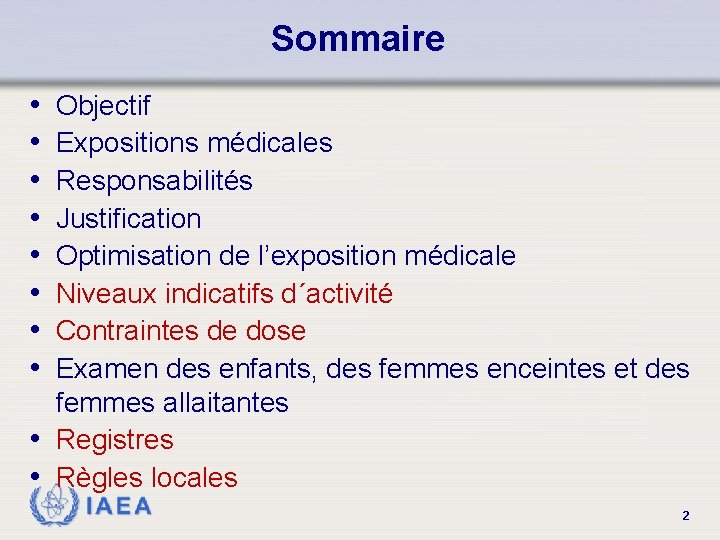 Sommaire • • Objectif Expositions médicales Responsabilités Justification Optimisation de l’exposition médicale Niveaux indicatifs