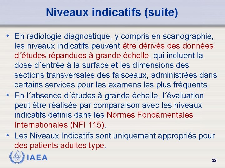Niveaux indicatifs (suite) • En radiologie diagnostique, y compris en scanographie, les niveaux indicatifs