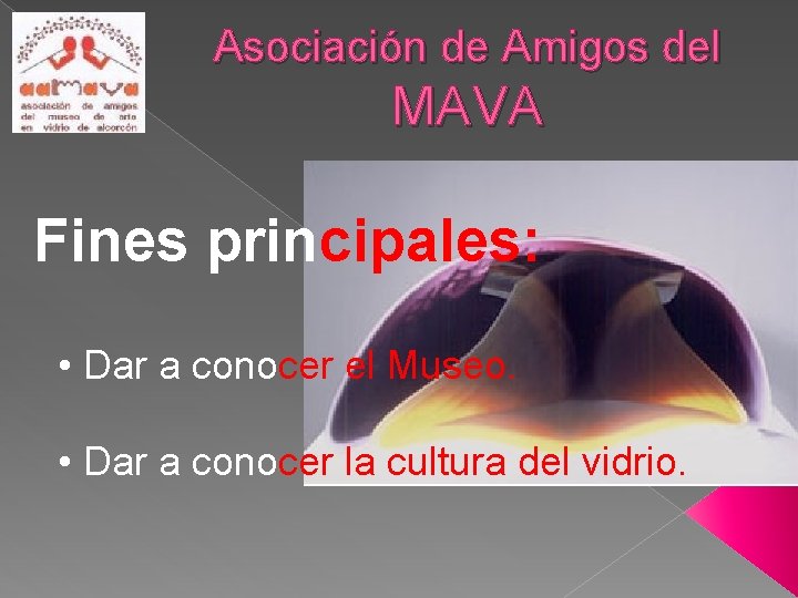 Asociación de Amigos del MAVA Fines principales: • Dar a conocer el Museo. •