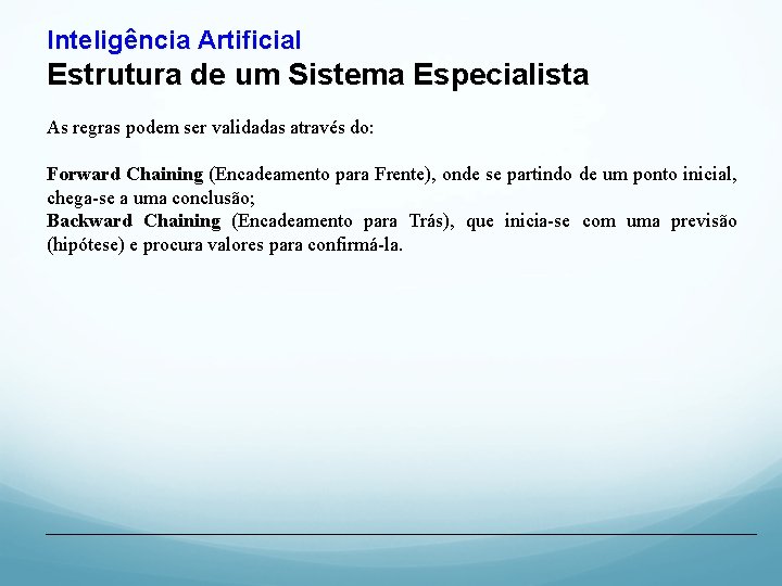 Inteligência Artificial Estrutura de um Sistema Especialista As regras podem ser validadas através do: