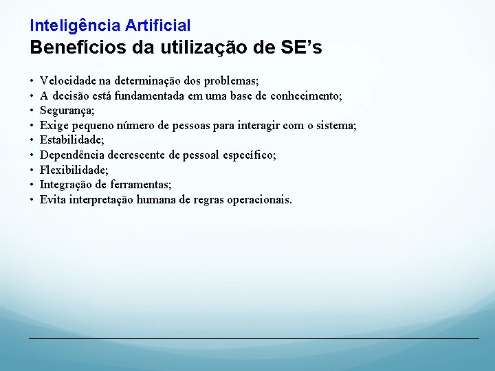 Inteligência Artificial Benefícios da utilização de SE’s • • • Velocidade na determinação dos