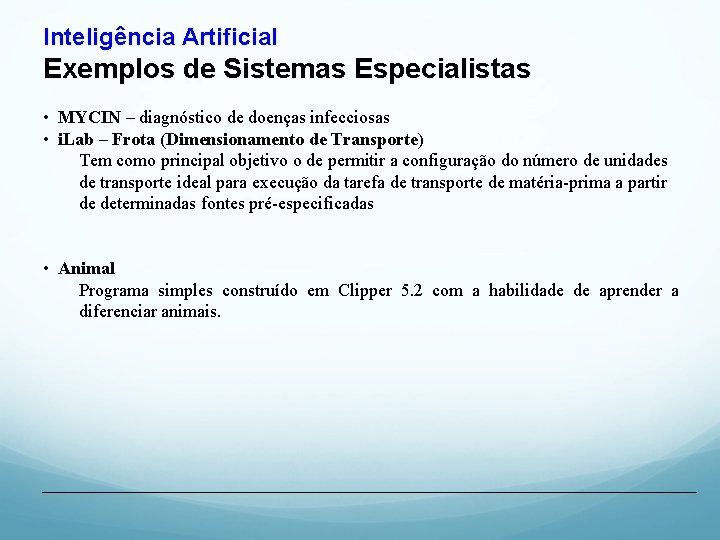 Inteligência Artificial Exemplos de Sistemas Especialistas • MYCIN – diagnóstico de doenças infecciosas •