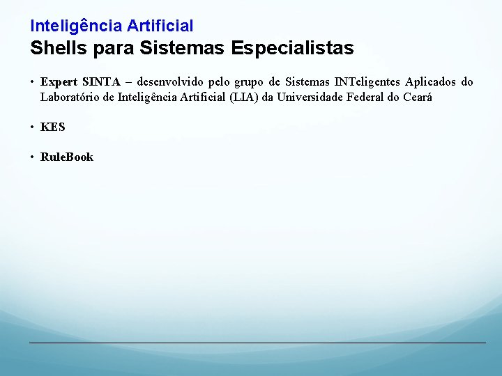 Inteligência Artificial Shells para Sistemas Especialistas • Expert SINTA – desenvolvido pelo grupo de