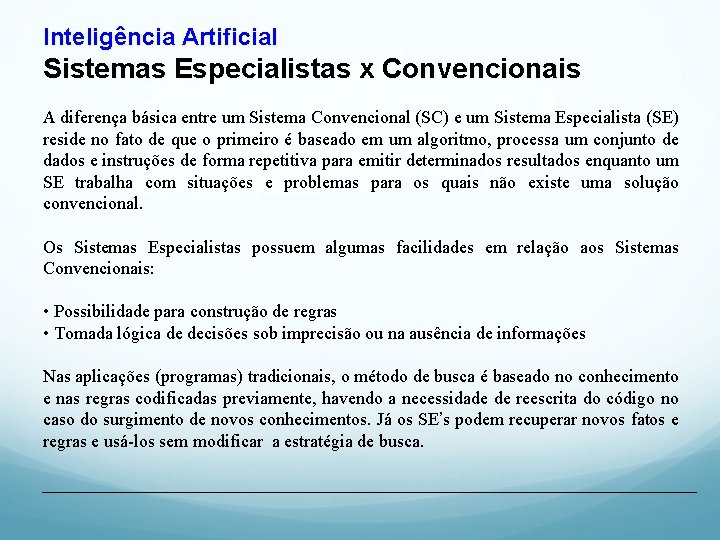 Inteligência Artificial Sistemas Especialistas x Convencionais A diferença básica entre um Sistema Convencional (SC)