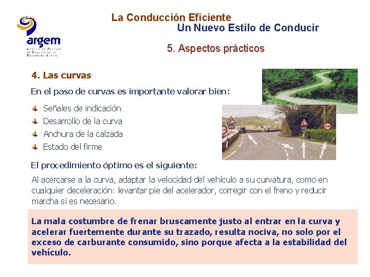 La Conducción Eficiente Un Nuevo Estilo de Conducir 5. Aspectos prácticos 4. Las curvas La Conducción Eficiente Un Nuevo Estilo de Conducir 5. Aspectos prácticos 4. Las curvas