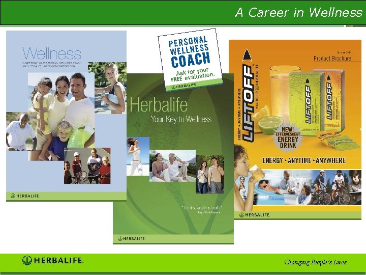 A Career in Wellness The Wellness Evaluation * Changing People’s Lives. 