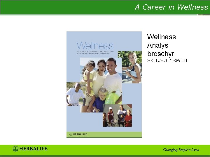 A Career in Wellness The Wellness Evaluation Wellness Analys broschyr SKU #6767 -SW-00 Changing