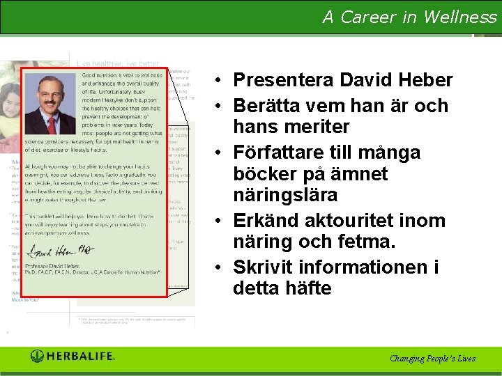 A Career in Wellness The Wellness Evaluation • Presentera David Heber • Berätta vem