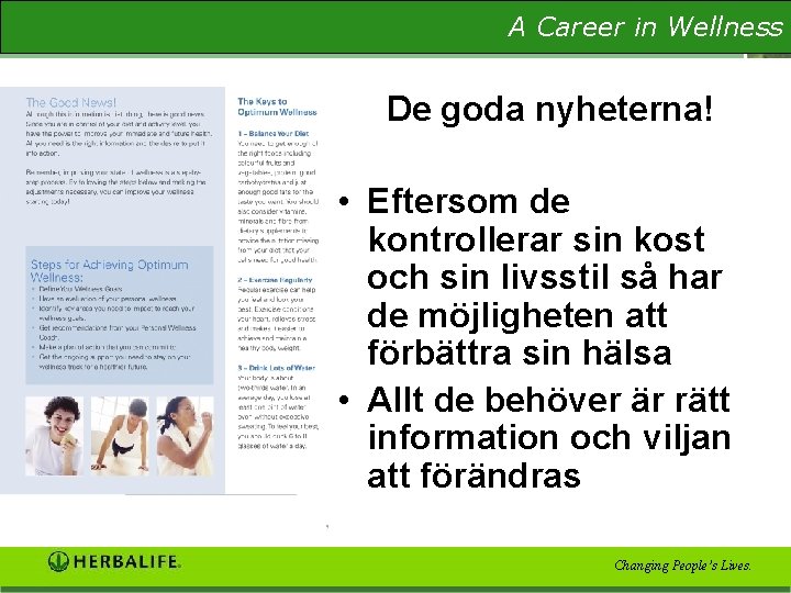 A Career in Wellness The Wellness Evaluation De goda nyheterna! • Eftersom de kontrollerar