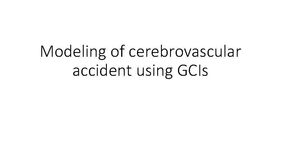 Modeling of cerebrovascular accident using GCIs 