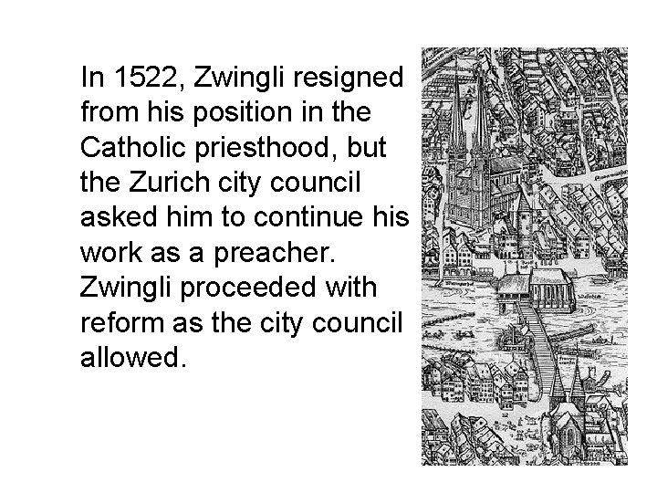 In 1522, Zwingli resigned from his position in the Catholic priesthood, but the Zurich