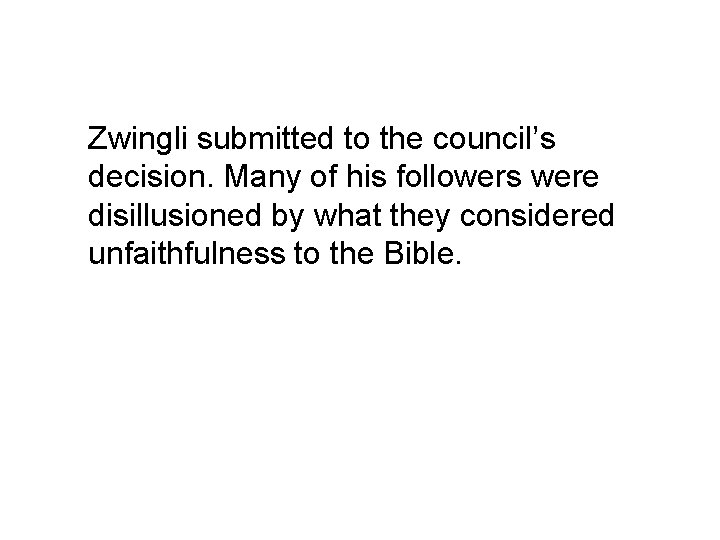 Zwingli submitted to the council’s decision. Many of his followers were disillusioned by what