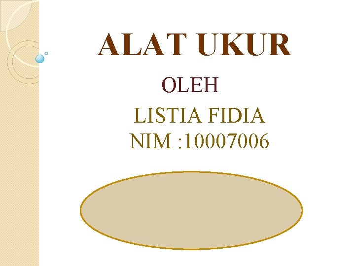 ALAT UKUR OLEH LISTIA FIDIA NIM : 10007006 