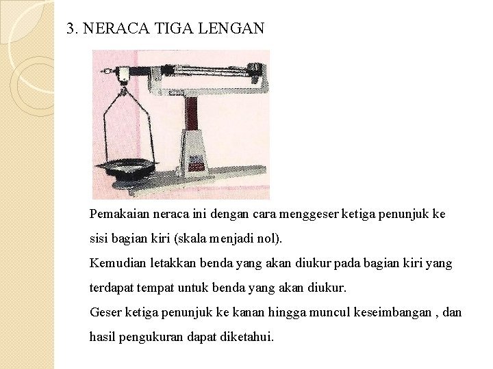 3. NERACA TIGA LENGAN Pemakaian neraca ini dengan cara menggeser ketiga penunjuk ke sisi