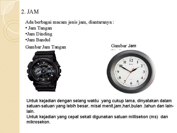 2. JAM Ada berbagai macam jenis jam, diantaranya : • Jam Tangan • Jam