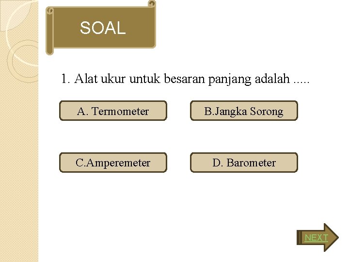 SOAL 1. Alat ukur untuk besaran panjang adalah. . . A. Termometer B. Jangka