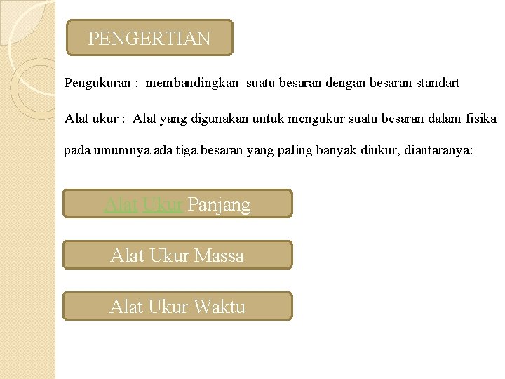 PENGERTIAN Pengukuran : membandingkan suatu besaran dengan besaran standart Alat ukur : Alat yang