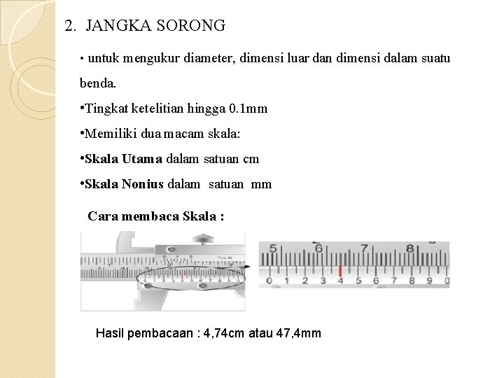 2. JANGKA SORONG • untuk mengukur diameter, dimensi luar dan dimensi dalam suatu benda.