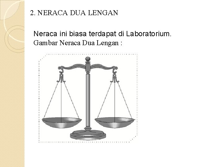 2. NERACA DUA LENGAN Neraca ini biasa terdapat di Laboratorium. Gambar Neraca Dua Lengan