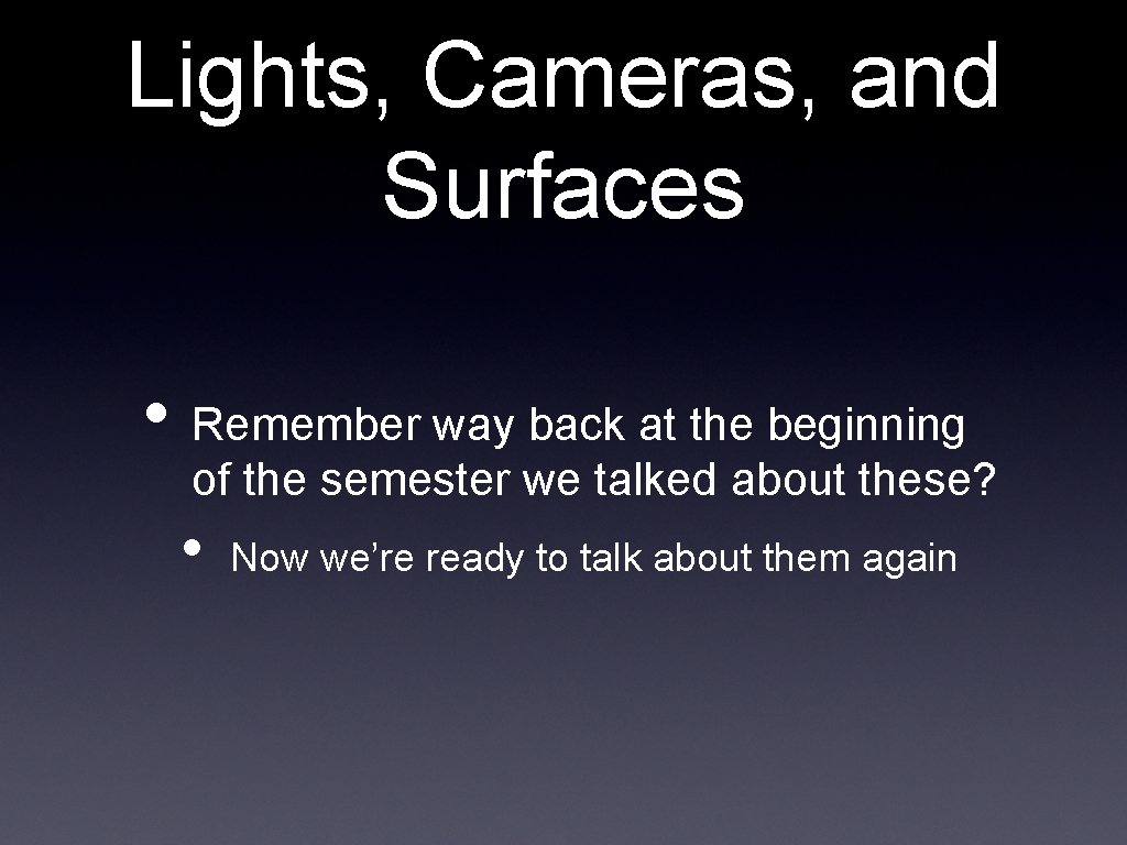 Lights, Cameras, and Surfaces • Remember way back at the beginning of the semester