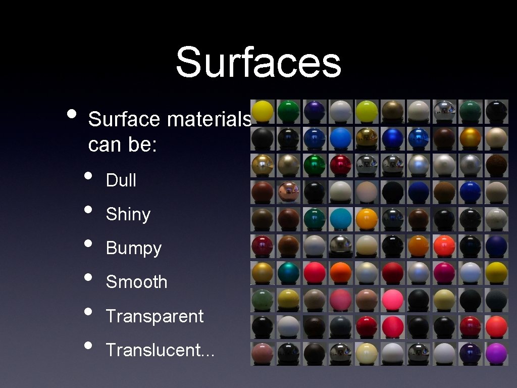 Surfaces • Surface materials can be: • • • Dull Shiny Bumpy Smooth Transparent