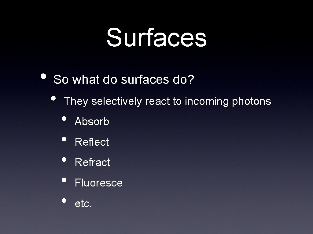 Surfaces • So what do surfaces do? • They selectively react to incoming photons