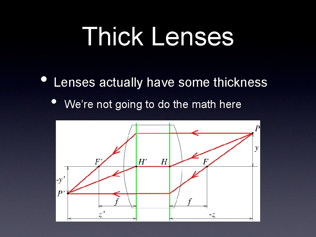 Thick Lenses • Lenses actually have some thickness • We’re not going to do