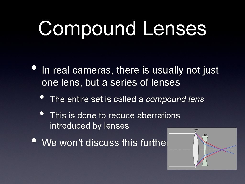 Compound Lenses • In real cameras, there is usually not just one lens, but