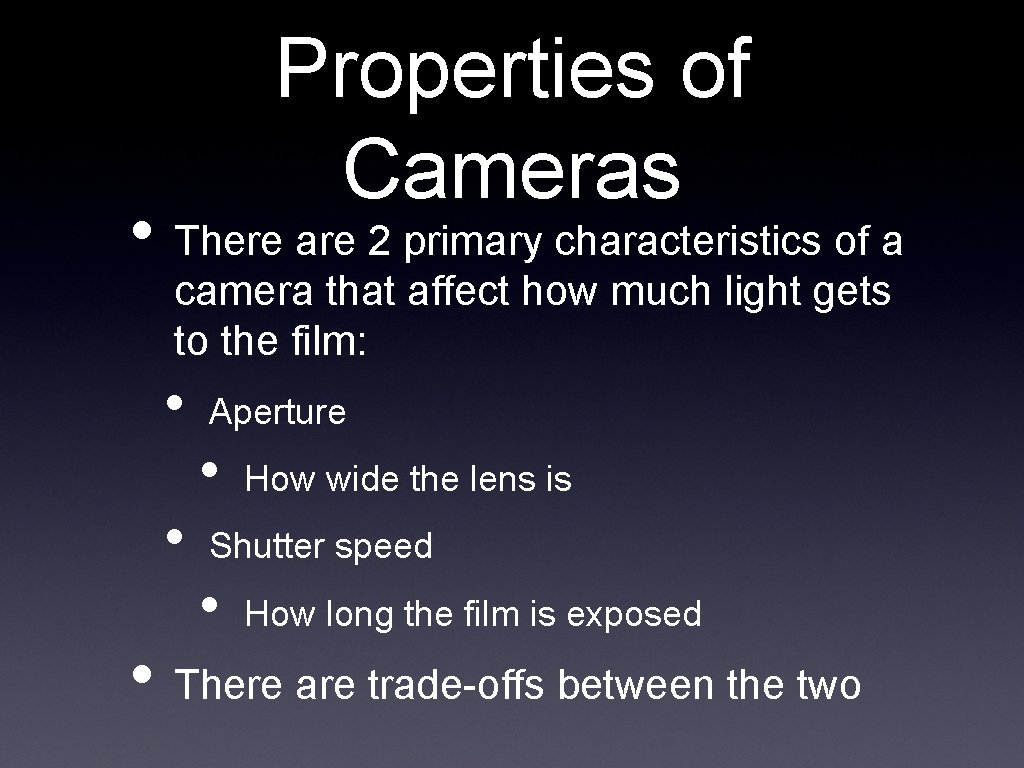 Properties of Cameras • There are 2 primary characteristics of a camera that affect