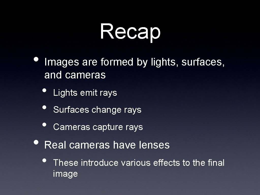 Recap • Images are formed by lights, surfaces, and cameras • • • Lights