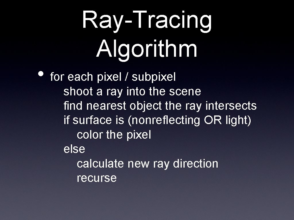 Ray-Tracing Algorithm • for each pixel / subpixel shoot a ray into the scene