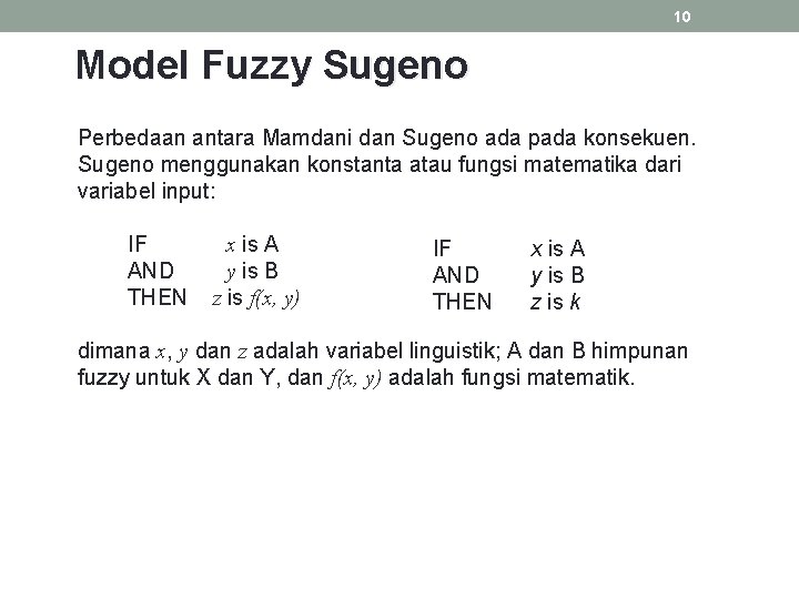 10 Model Fuzzy Sugeno Perbedaan antara Mamdani dan Sugeno ada pada konsekuen. Sugeno menggunakan