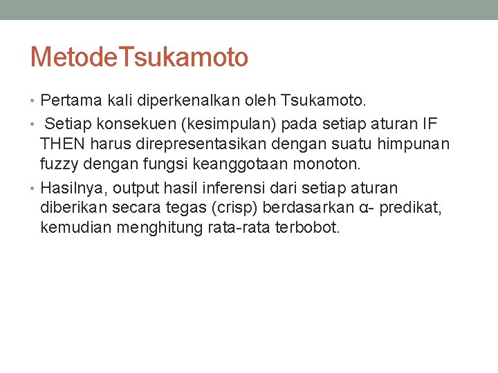 Metode. Tsukamoto • Pertama kali diperkenalkan oleh Tsukamoto. • Setiap konsekuen (kesimpulan) pada setiap