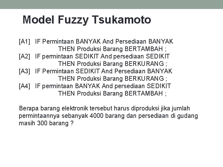 Model Fuzzy Tsukamoto [A 1] IF Permintaan BANYAK And Persediaan BANYAK THEN Produksi Barang