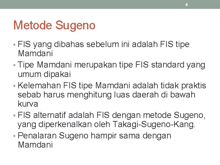4 Metode Sugeno • FIS yang dibahas sebelum ini adalah FIS tipe Mamdani •