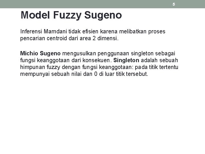 5 Model Fuzzy Sugeno Inferensi Mamdani tidak efisien karena melibatkan proses pencarian centroid dari