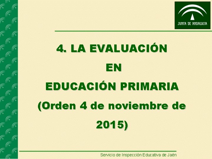 4. LA EVALUACIÓN EN EDUCACIÓN PRIMARIA (Orden 4 de noviembre de 2015) Servicio de