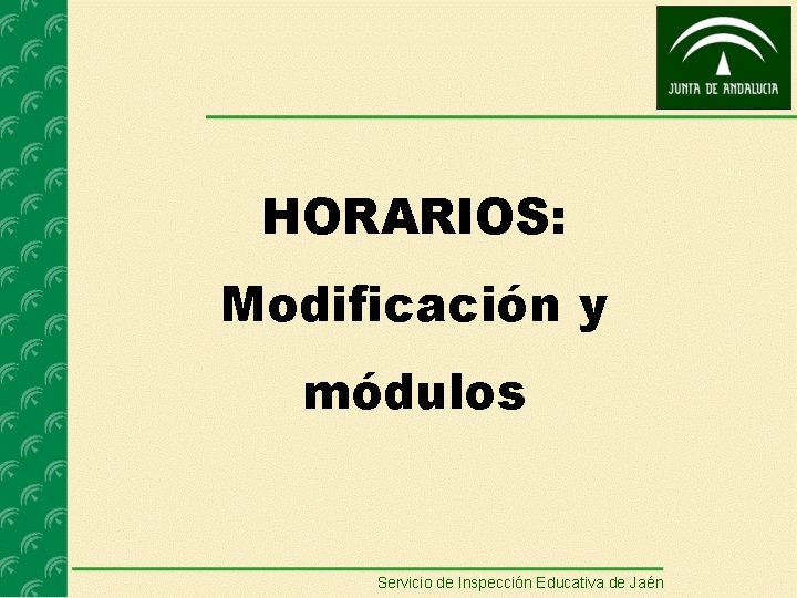 HORARIOS: Modificación y módulos Servicio de Inspección Educativa de Jaén 