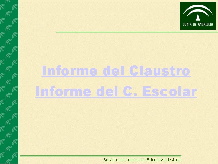 Informe del Claustro Informe del C. Escolar Servicio de Inspección Educativa de Jaén 