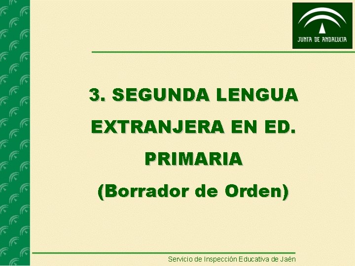 3. SEGUNDA LENGUA EXTRANJERA EN ED. PRIMARIA (Borrador de Orden) Servicio de Inspección Educativa