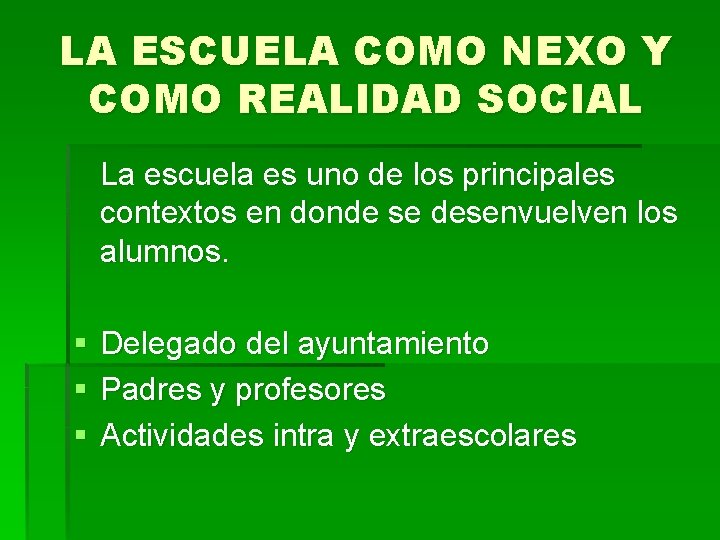 LA ESCUELA COMO NEXO Y COMO REALIDAD SOCIAL La escuela es uno de los