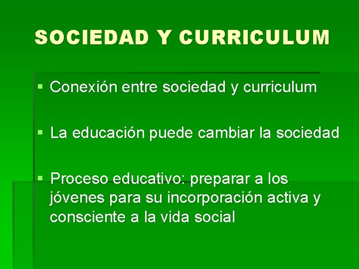 SOCIEDAD Y CURRICULUM § Conexión entre sociedad y curriculum § La educación puede cambiar