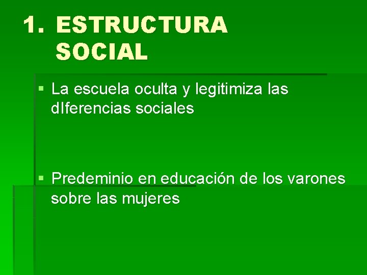 1. ESTRUCTURA SOCIAL § La escuela oculta y legitimiza las d. Iferencias sociales §