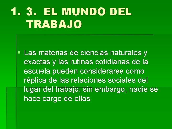 1. 3. EL MUNDO DEL TRABAJO § Las materias de ciencias naturales y exactas