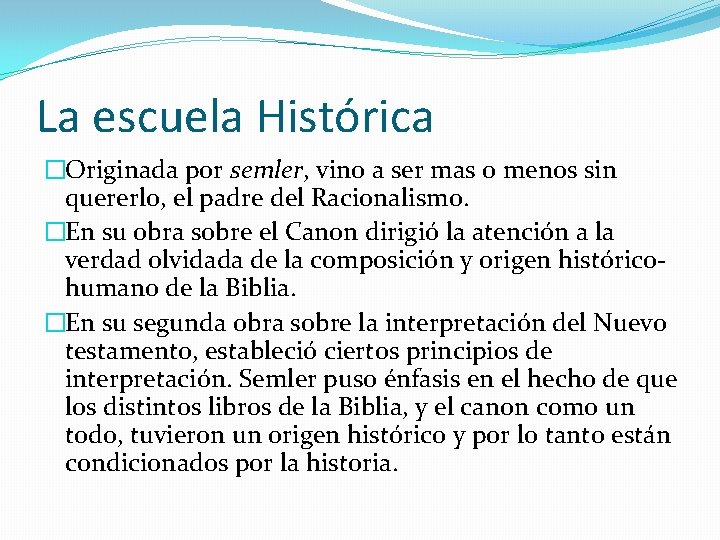 La escuela Histórica �Originada por semler, vino a ser mas o menos sin quererlo, La escuela Histórica �Originada por semler, vino a ser mas o menos sin quererlo,