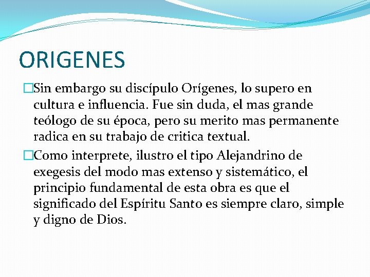ORIGENES �Sin embargo su discípulo Orígenes, lo supero en cultura e influencia. Fue sin ORIGENES �Sin embargo su discípulo Orígenes, lo supero en cultura e influencia. Fue sin