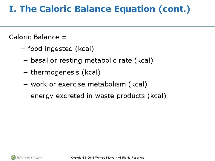 I. The Caloric Balance Equation (cont. ) Caloric Balance = + food ingested (kcal)