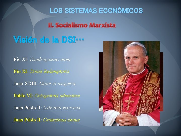 LOS SISTEMAS ECONÓMICOS II. Socialismo Marxista Visión de la DSI… Pio XI: Cuadragesimo anno